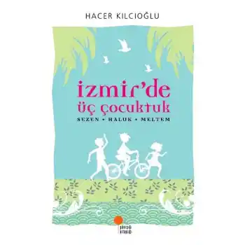 İzmirde Üç Çocuktuk Hacer - Haluk - Meltem