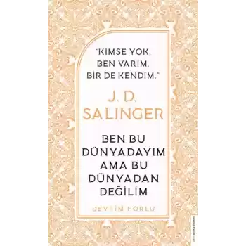 J. D. Salinger - Ben Bu Dünyadayım Ama Bu Dünyadan Değilim