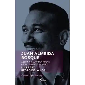 Juan Almeida Bosque - Ailesinin Gözünden Kübalı Bir Kahramanın Öyküsü