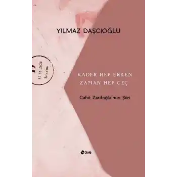 Kader Hep Erken Zaman Hep Geç - Cahit Zarifoğlunun Şiiri