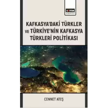 Kafkasya’Daki Türkler Ve Türkiye’Nin Kafkasya Türkleri Politikası