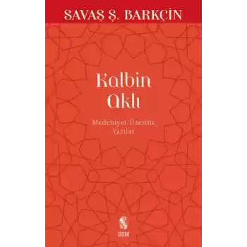 Kalbin Aklı Medeniyet Üzerine Yazılar