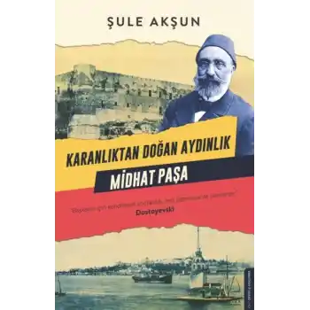 Karanlıktan Doğan Aydınlık Midhat Paşa