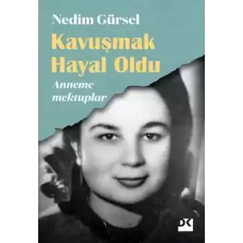 Kavuşmak Hayal Oldu - Anneme Mektuplar