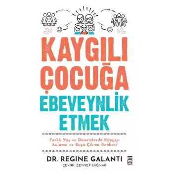 Kaygılı Çocuğa Ebeveynlik Etmek