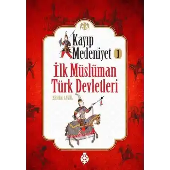 Kayıp Medeniyet - 1- İlk Müslüman Türk Devletleri