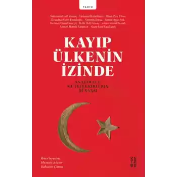 Kayıp Ülkenin İzinde - Anadolucu Mütefekkirlerin Dünyası