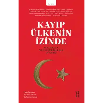Kayıp Ülkenin İzinde - Anadolucu Mütefekkirlerin Dünyası