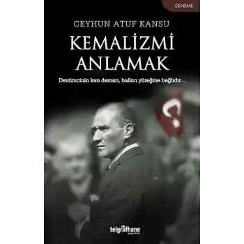 Kemalizmi Anlamak
