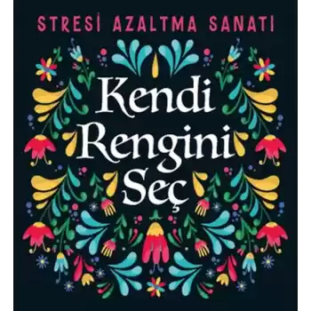 Kendi Rengini Seç - Stresi Azaltma Sanatı