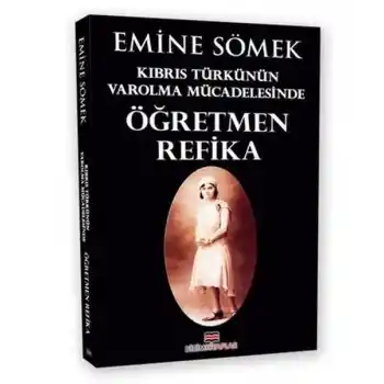Kıbrıs Türkünün Varolma Mücadelesinde Öğretmen Refika