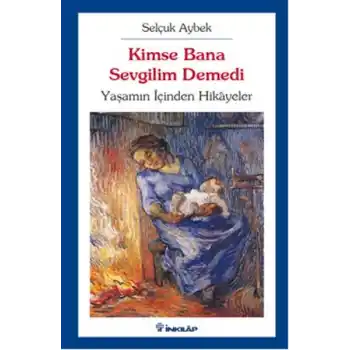 Kimse Bana Sevgilim Demedi  Yaşamın İçinden Hikayeler
