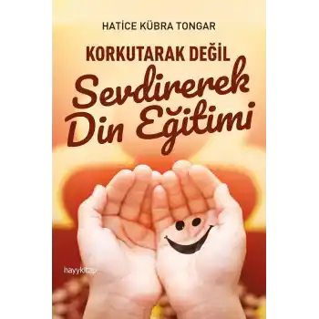 Korkutarak Değil Sevdirerek Din Eğitimi