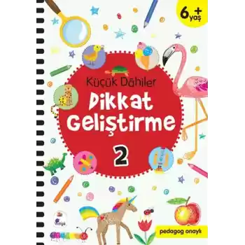 Küçük Dahiler Dikkat Geliştirme 2 - 6+ Yaş (Pedagog Onaylı)