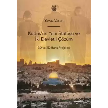 Kudüsün Yeni Statüsü ve İki Devletli Çözüm 3D ve 2D Barış Projeleri