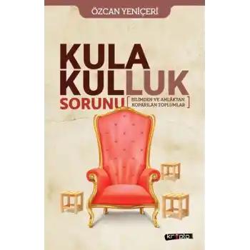 Kula Kulluk Sorunu - Bilimden ve Ahlâktan Kopa-rılan Toplumlar