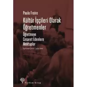 Kültür İşçileri Olarak Öğretmenler - Öğretmeye Cesaret Edenlere Mektuplar
