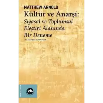 Kültür ve Anarşi - Siyasal ve Toplumsal Eleştiri Alanında Bir Deneme