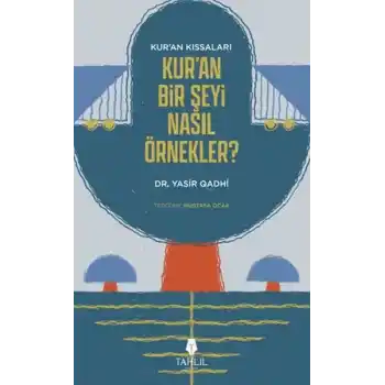 Kuranın Kıssaları; Kuran Bir Şeyi Nasıl Örnekler?