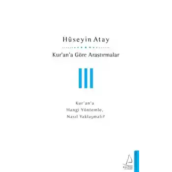 Kur’an’a Göre Araştırmalar III - Kur’an’a Hangi Yöntemle, Nasıl Yaklaşmalı?