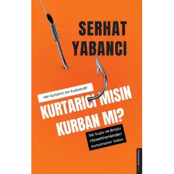 Kurtarıcı mısın Kurban mı?