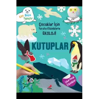 Kutuplar - Çocuklar İçin Yaratıcı Etkinliklerle Ekoloji - Kes-Boya-Yapıştır
