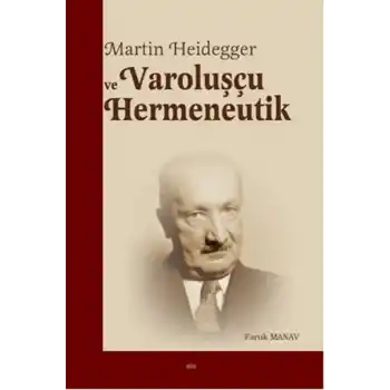Martin Heidegger ve Varoluşçu Hermeneutik
