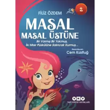 Masal Masal Üstüne 2 – Bir Varmış Bir Yokmuş, İki Mısır Püskülüne Salıncak Kurmuş…