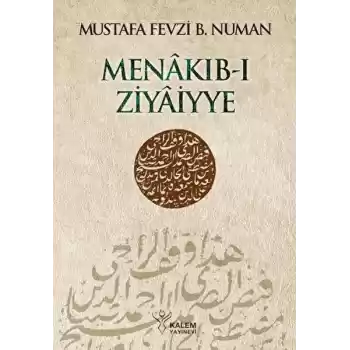 Menâkıb-ı Ziyâiyye Ahmed Ziyâeddîn Gümüşhânevî Selefleri ve Halefleri