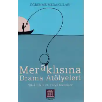 Meraklısına Drama Atölyeleri - Öğrenme Meraklıları - İlkokul İçin 21. Yüzyıl Becerileri