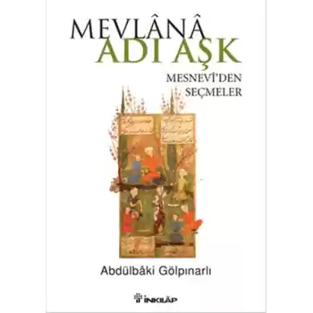 Mevlana Adı Aşk  Mesneviden Seçmeler