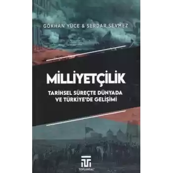 Milliyetçilik Tarihsel Süreçte Dünyada ve Türkiyede Gelişimi