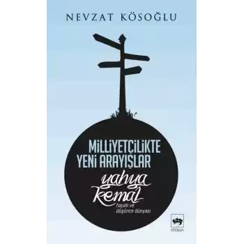 Milliyetçilikte Yeni Arayışlar-Yahya Kemal ( Hayatı ve Düşünce Dünyası )