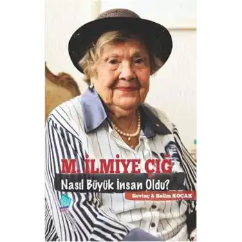 M.İlmiye Çığ Nasıl Büyük İnsan Oldu?