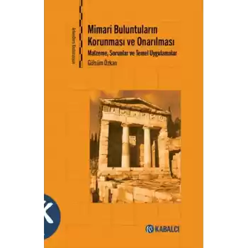 Mimari Buluntuların Korunması ve Onarılması - Malzeme, Sorunlar ve Temel Uygulamalar