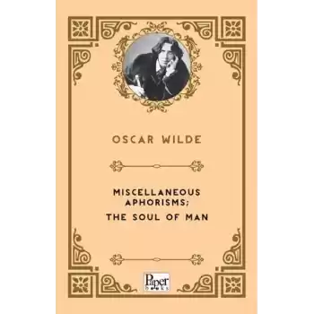 Miscellaneous Aphorisms; the Soul of Man