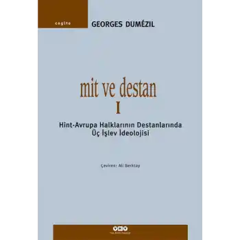 Mit ve Destan I - Hint-Avrupa Halklarının Destanlarında Üç İşlev İdeolojisi