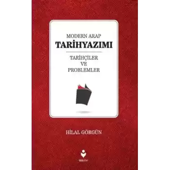 Modern Arap Tarihyazımı Tarihçiler ve Problemler