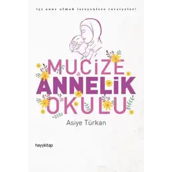 Mucize Annelik Okulu - İyi Anne Olmak İsteyenlere Tavsiyeler!
