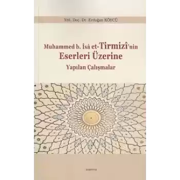 Muhammed b.İsa et-Tirmizinin Eserleri Üzerine Yapılan Çalışmalar