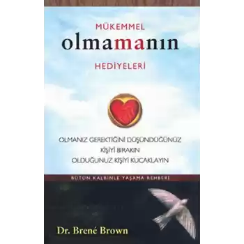 Mükemmel Olmanın Hediyeleri  Olmanız Gerektiğini Oüşündüğünüz Kişiyi Bırakın Olduğunuz Kişiyi Ku