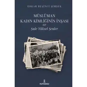 Müslüman Kadın Kimliğinin İnşası ve Şule Yüksel Şenler