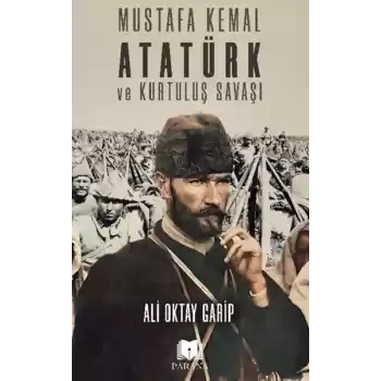 Mustafa Kemal Atatürk ve Kurtuluş Savaşı