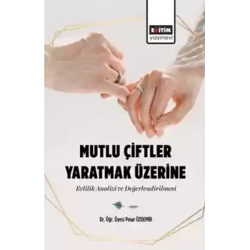 Mutlu Çiftler Yaratmak Üzerine-Evlilik Analizi Ve Değerlendirilmesi