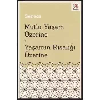Mutlu Yaşam Üzerine - Yaşamın Kısalığı Üzerine
