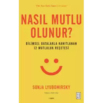 Nasıl Mutlu Olunur? - Bilimsel Datalarla Kanıtlanan 12 Mutluluk Reçetesi