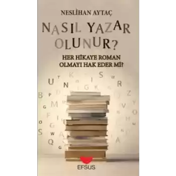 Nasıl Yazar Olunur? - Her Hikaye Roman Olmayı Hak Eder Mi?