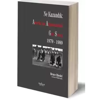 Ne Kazandık: Amerika’nın Afganistan’daki Gizli Savaşı 1979-1989
