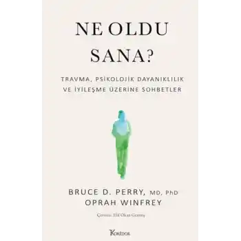 Ne Oldu Sana? Travma, Psikolojik Dayanıklılık ve İyileşme Üzerine Sohbetler