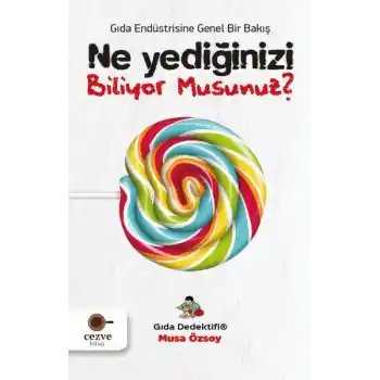 Ne Yediğinizi Biliyor Musunuz? - Gıda Dedektifi